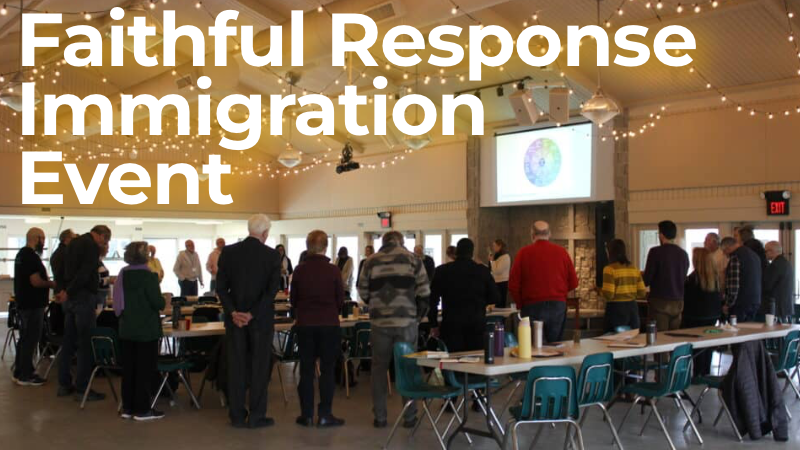 Reflections from the Faithful Response Ecumenical Immigration Gathering at Camp Christian in Ohio